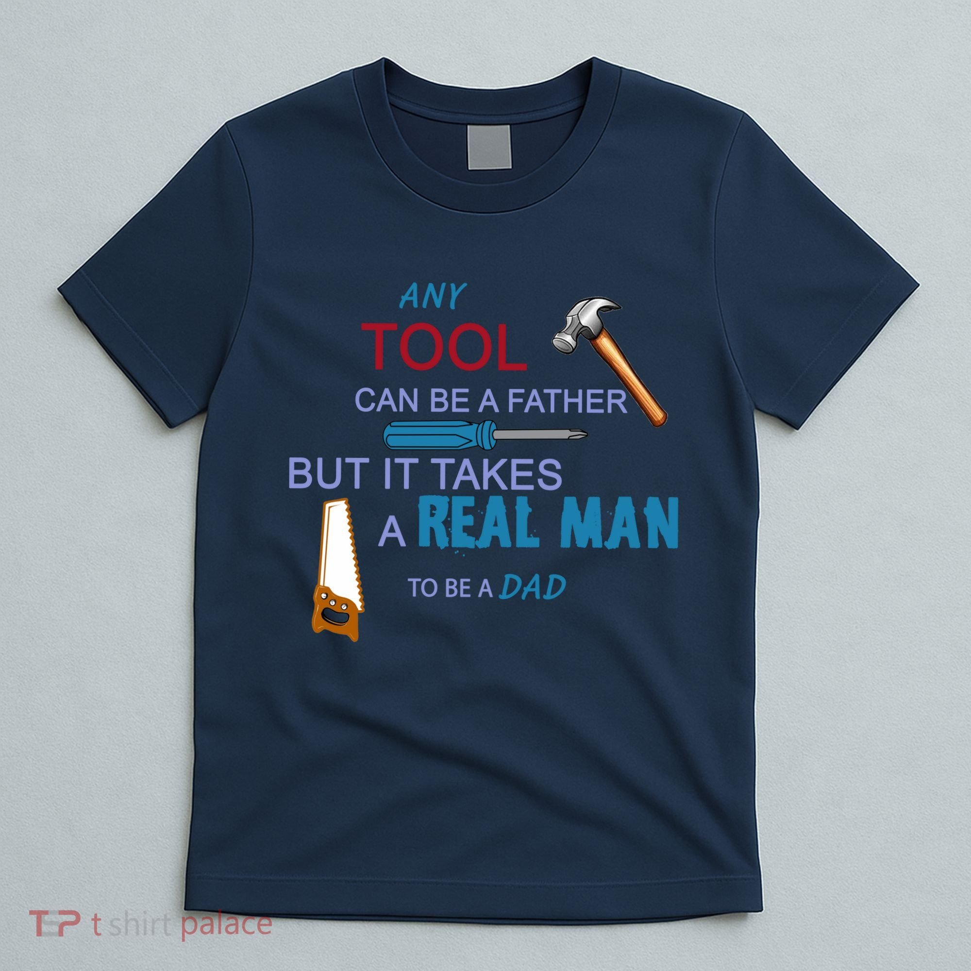 It Takes A Real Man To Be A Tool Dad  T-Shirt