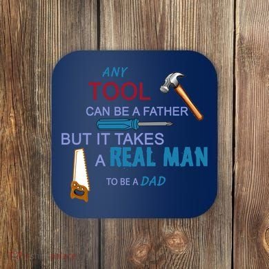 It Takes A Real Man To Be A Tool Dad  Coaster