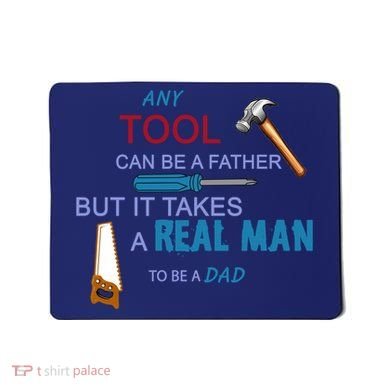 It Takes A Real Man To Be A Tool Dad  Mousepad