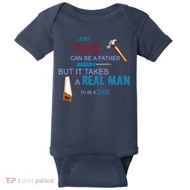 It Takes A Real Man To Be A Tool Dad  Baby Bodysuit