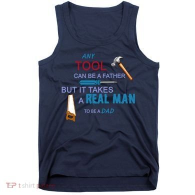 It Takes A Real Man To Be A Tool Dad  Tank Top
