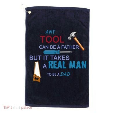 It Takes A Real Man To Be A Tool Dad  Golf Towel