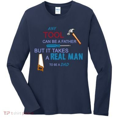 It Takes A Real Man To Be A Tool Dad  Women's Long Sleeve Shirt