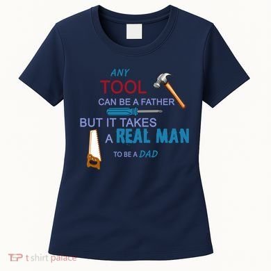 It Takes A Real Man To Be A Tool Dad  Women's T-Shirt