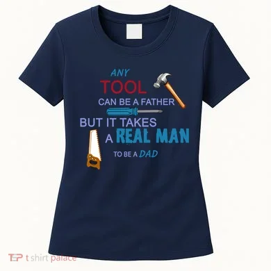 It Takes A Real Man To Be A Tool Dad  Women's T-Shirt
