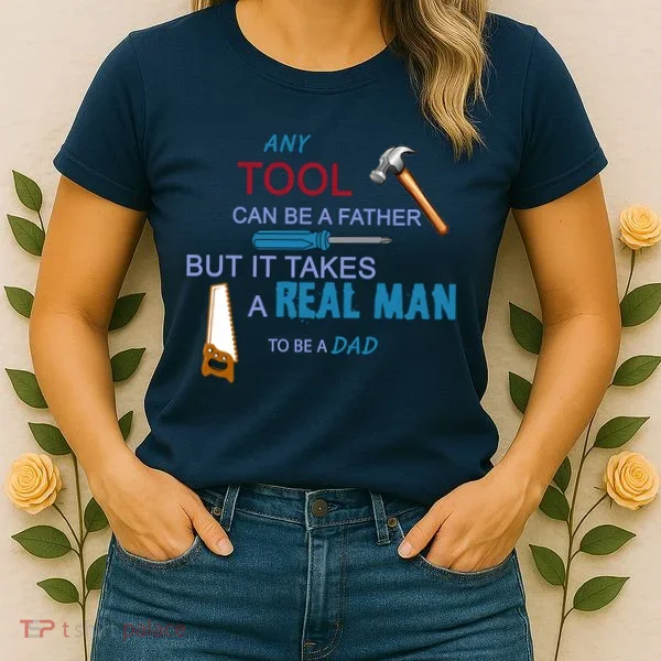 It Takes A Real Man To Be A Tool Dad  Women's T-Shirt