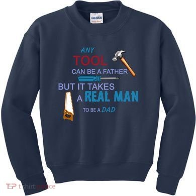 It Takes A Real Man To Be A Tool Dad  Kids Sweatshirt