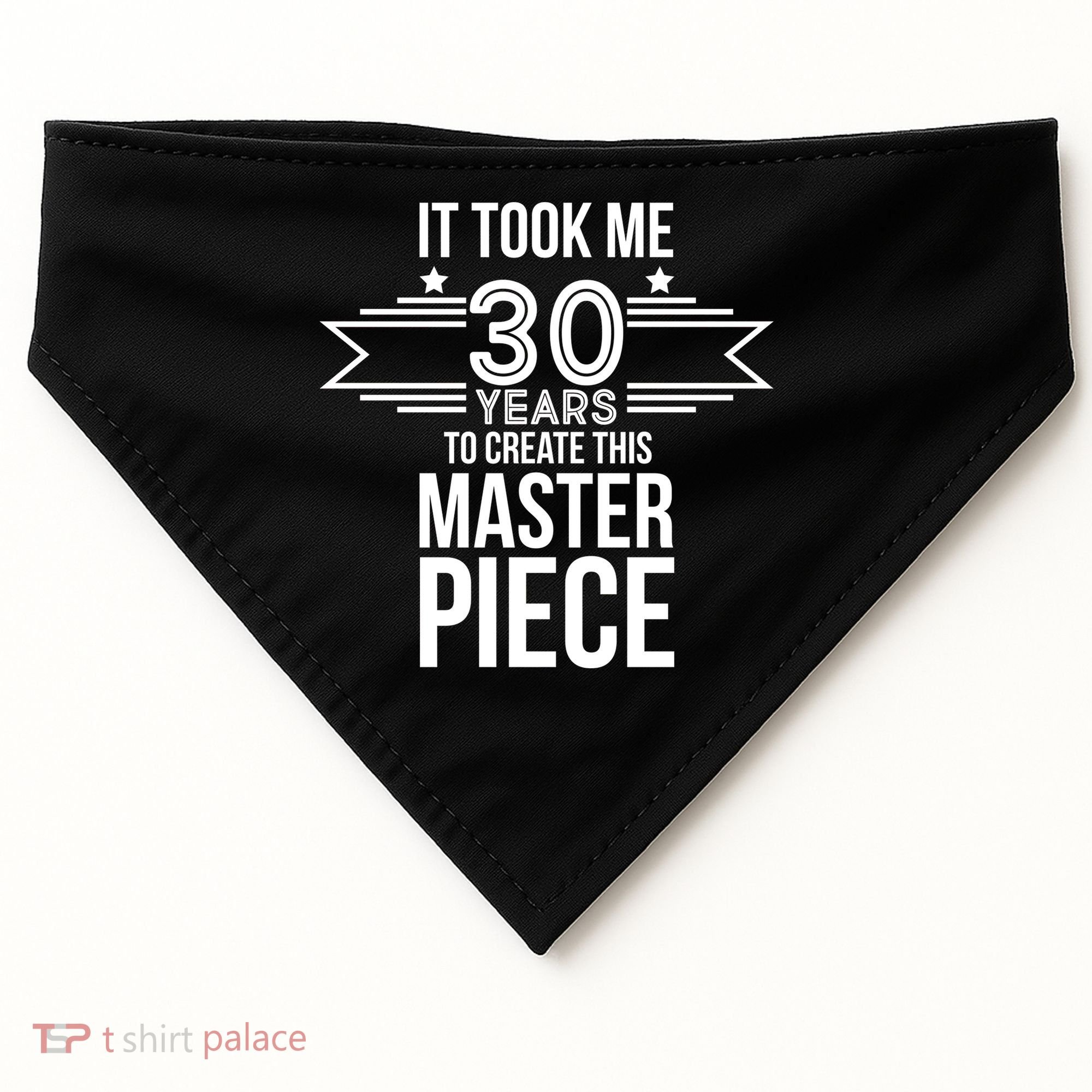 It Took Me 30 Years To Create This Masterpiece 30th Birthday USA-Made Doggie Bandana
