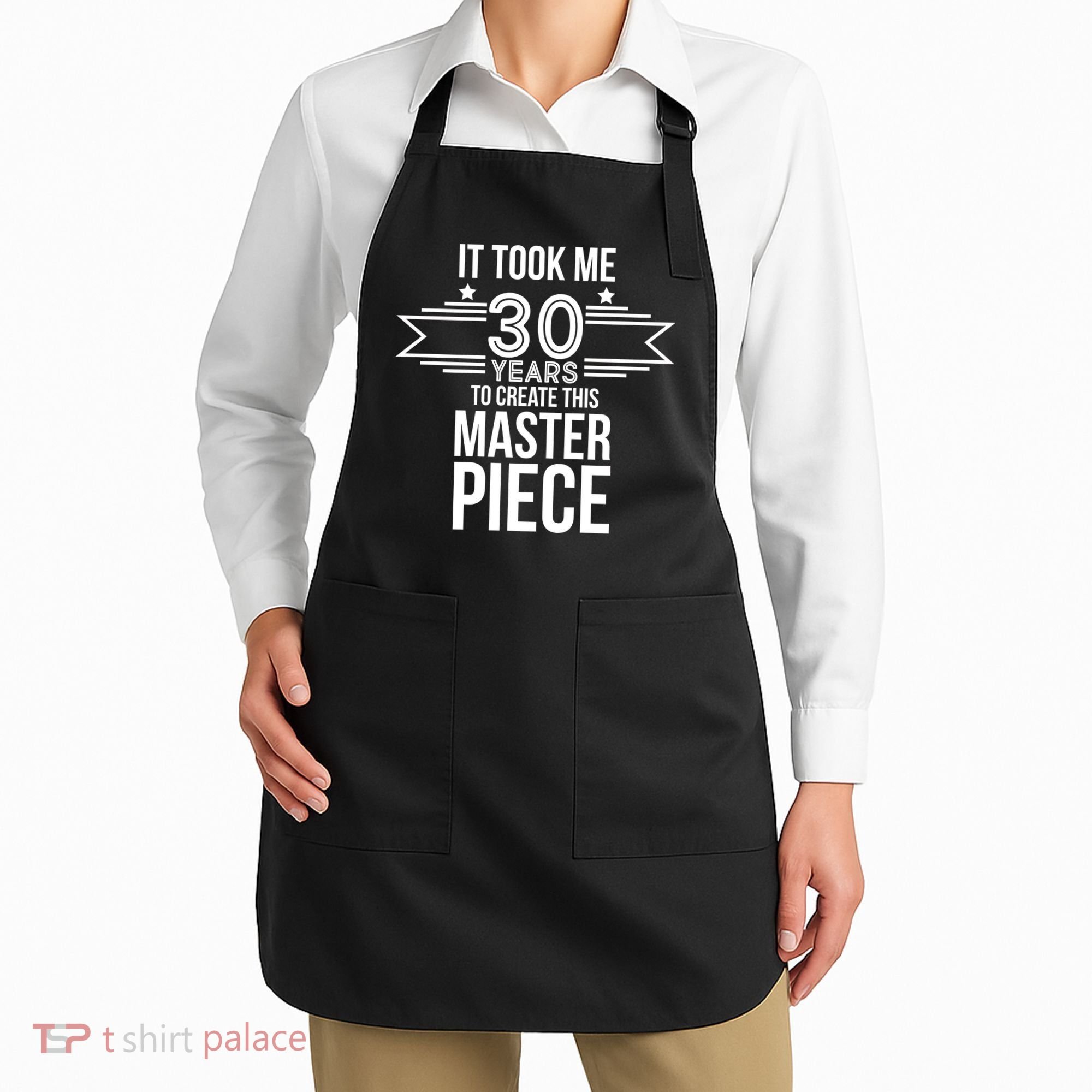 It Took Me 30 Years To Create This Masterpiece 30th Birthday Apron