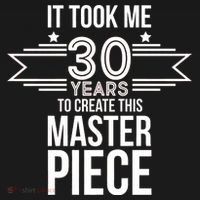 It Took Me 30 Years To Create This Masterpiece 30th Birthday Sweatshirt thumb 3