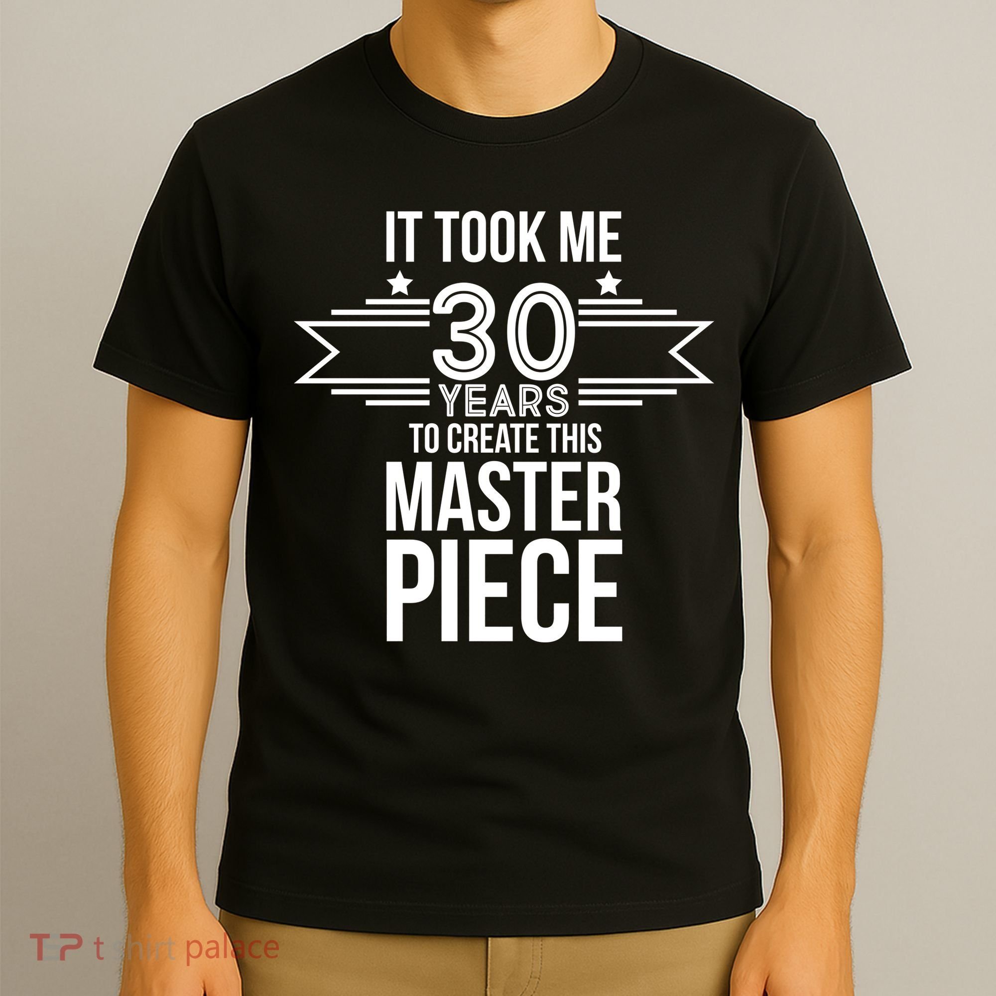 It Took Me 30 Years To Create This Masterpiece 30th Birthday T-Shirt