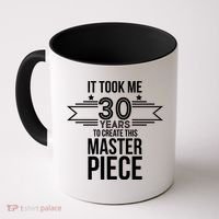 It Took Me 30 Years To Create This Masterpiece 30th Birthday Coffee Mug thumb 0