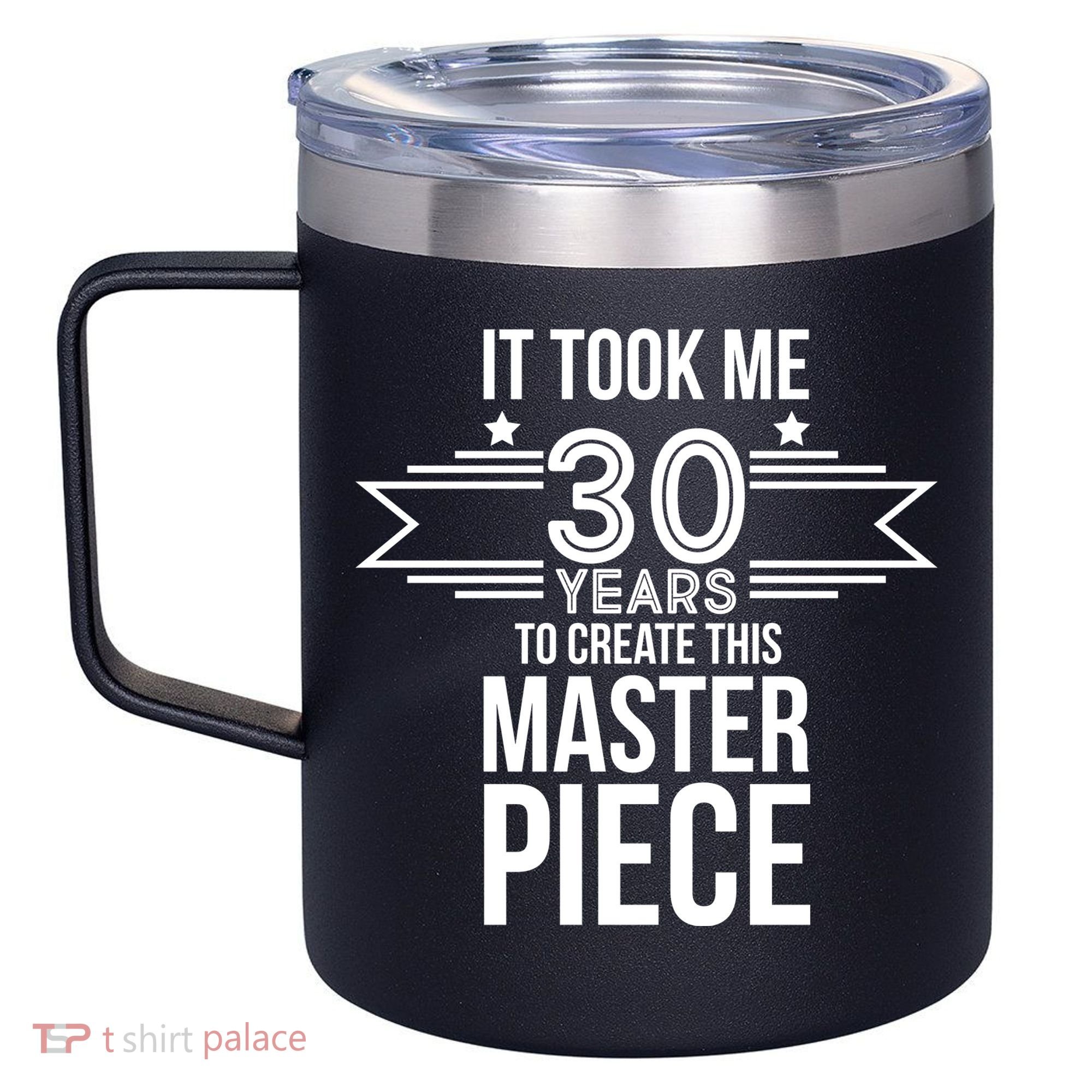 It Took Me 30 Years To Create This Masterpiece 30th Birthday 12oz Stainless Steel Coffee Mug