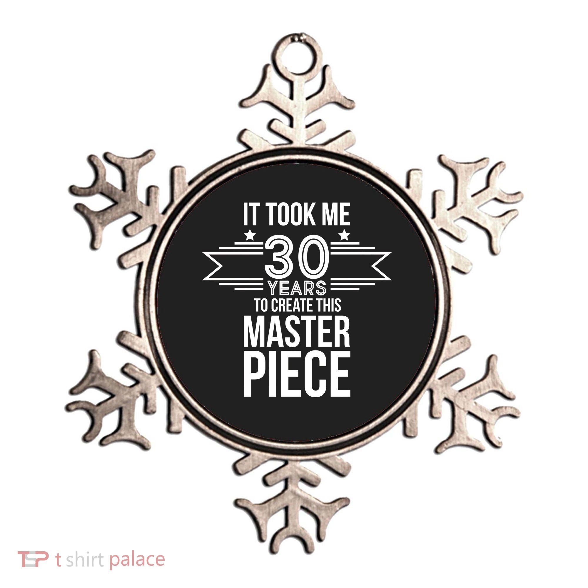 It Took Me 30 Years To Create This Masterpiece 30th Birthday Ornament