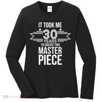 It Took Me 30 Years To Create This Masterpiece 30th Birthday Women's Long Sleeve Shirt thumb 0