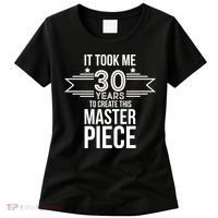 It Took Me 30 Years To Create This Masterpiece 30th Birthday Women's T-Shirt thumb 0