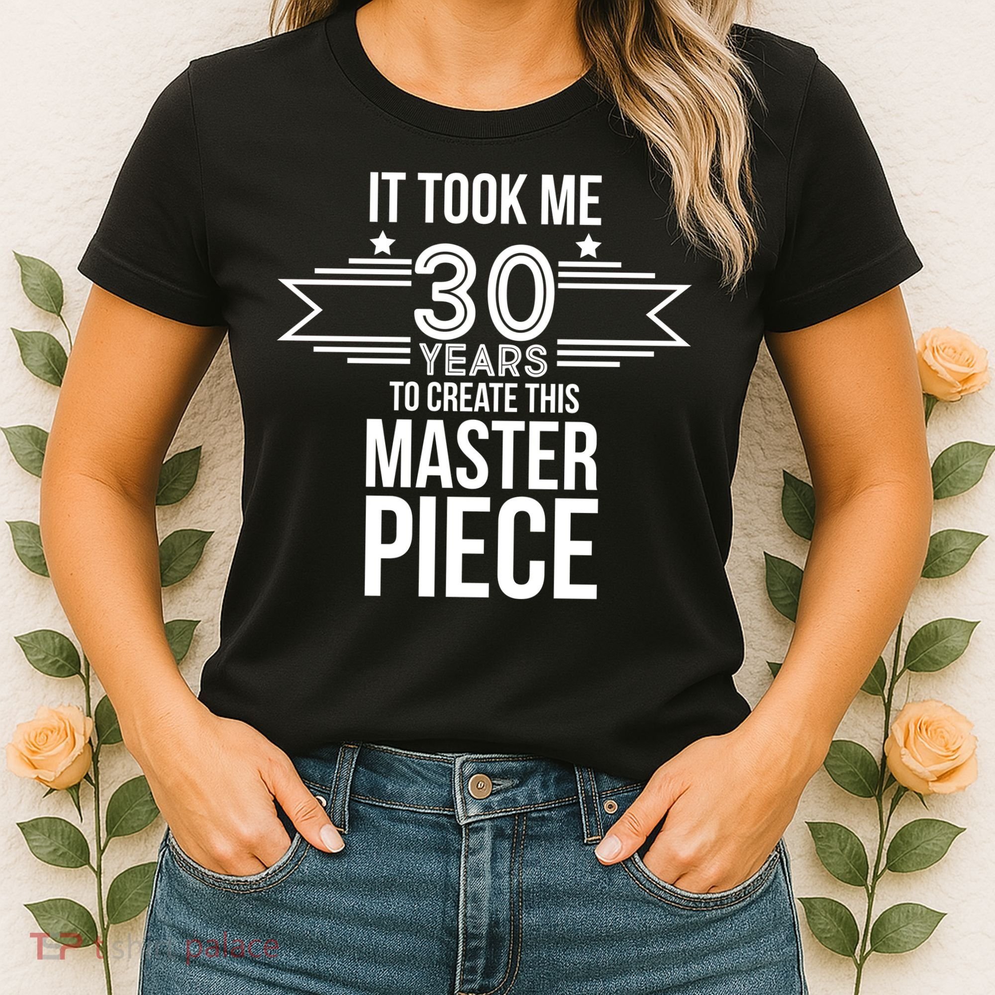 It Took Me 30 Years To Create This Masterpiece 30th Birthday Women's T-Shirt