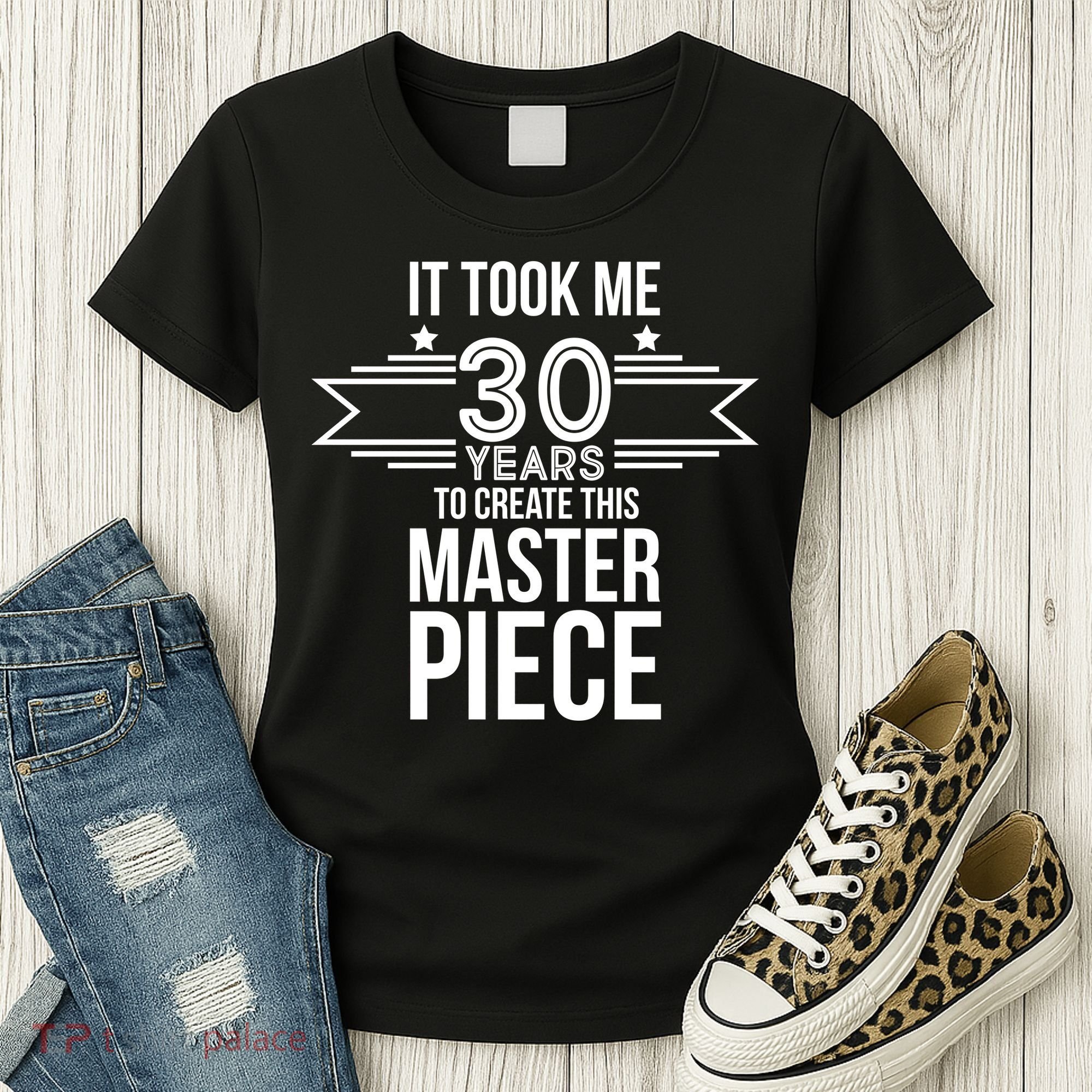 It Took Me 30 Years To Create This Masterpiece 30th Birthday Women's T-Shirt