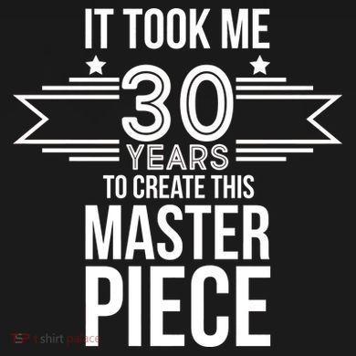 It Took Me 30 Years To Create This Masterpiece 30th Birthday Women's T-Shirt