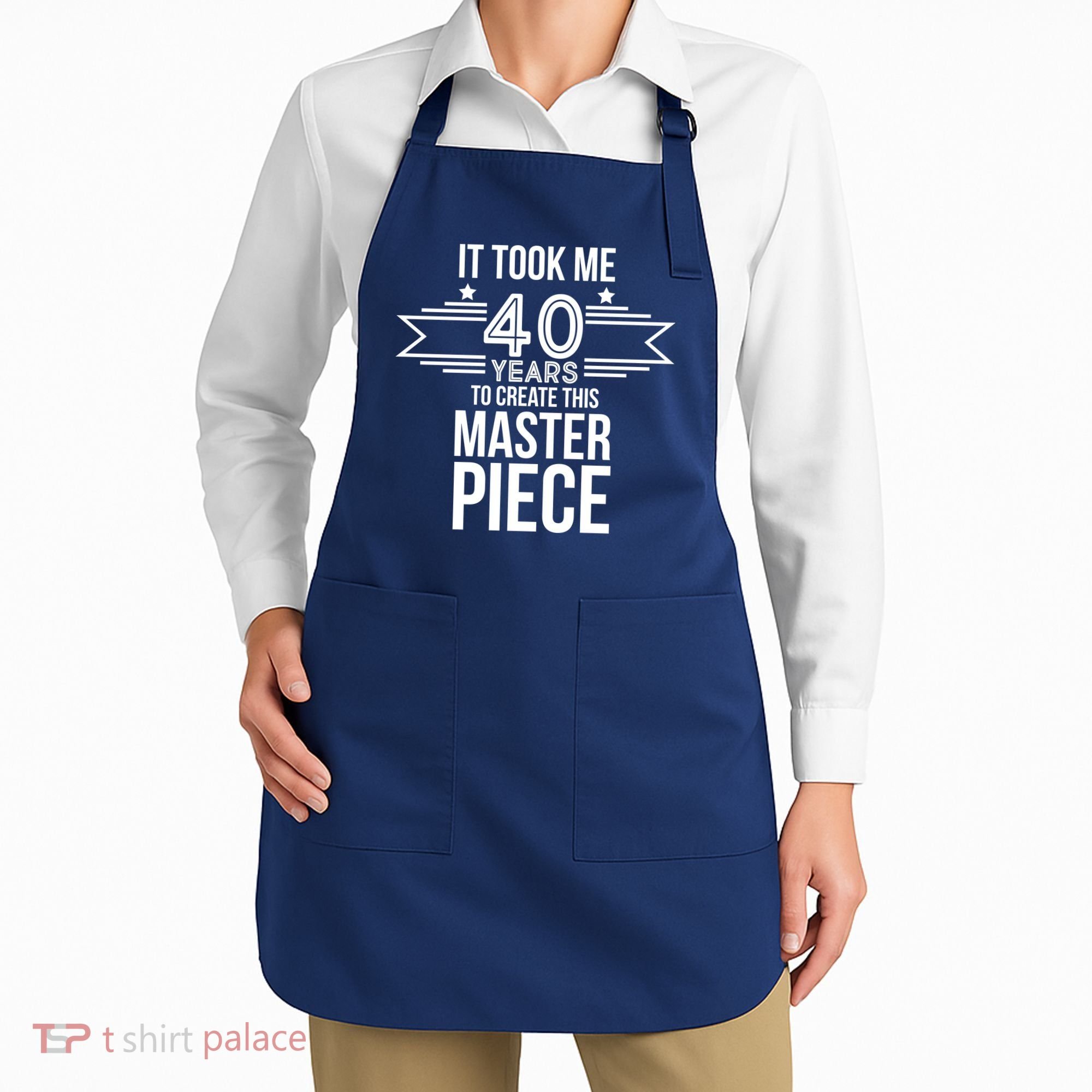 It Took Me 40 Years To Create This Masterpiece 40th Birthday Apron