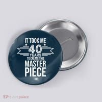 It Took Me 40 Years To Create This Masterpiece 40th Birthday Button thumb 0