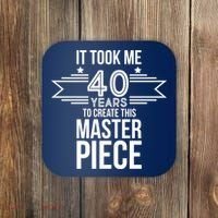 It Took Me 40 Years To Create This Masterpiece 40th Birthday Coaster thumb 0