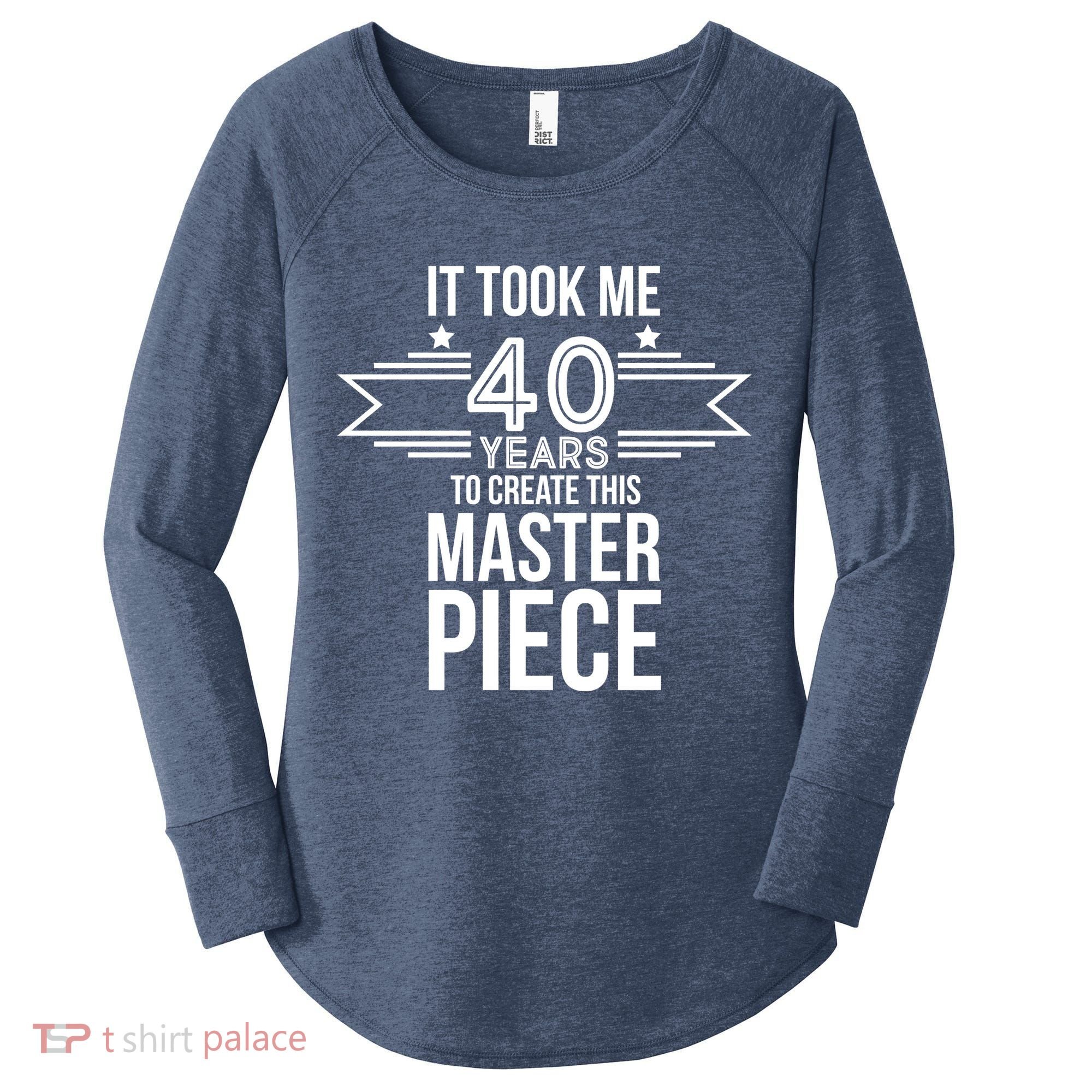 It Took Me 40 Years To Create This Masterpiece 40th Birthday Women's Perfect Tri Tunic Long Sleeve Shirt