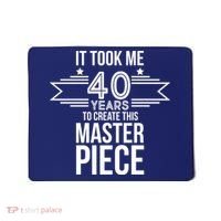 It Took Me 40 Years To Create This Masterpiece 40th Birthday Mousepad thumb 0