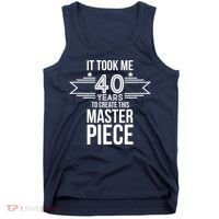 It Took Me 40 Years To Create This Masterpiece 40th Birthday Tank Top thumb 0