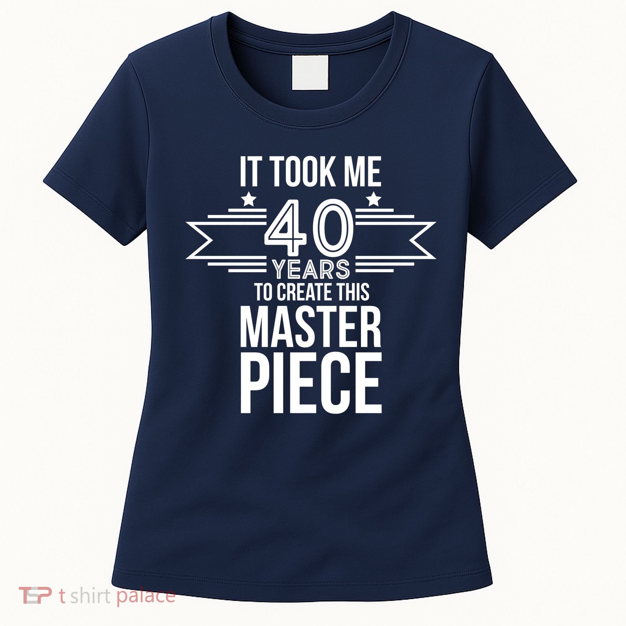 It Took Me 40 Years To Create This Masterpiece 40th Birthday Women's T-Shirt