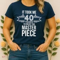 It Took Me 40 Years To Create This Masterpiece 40th Birthday Women's T-Shirt thumb 2