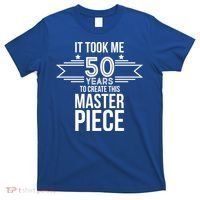 It Took Me 50 Years To Create This Masterpiece 50th Birthday T-Shirt thumb 0