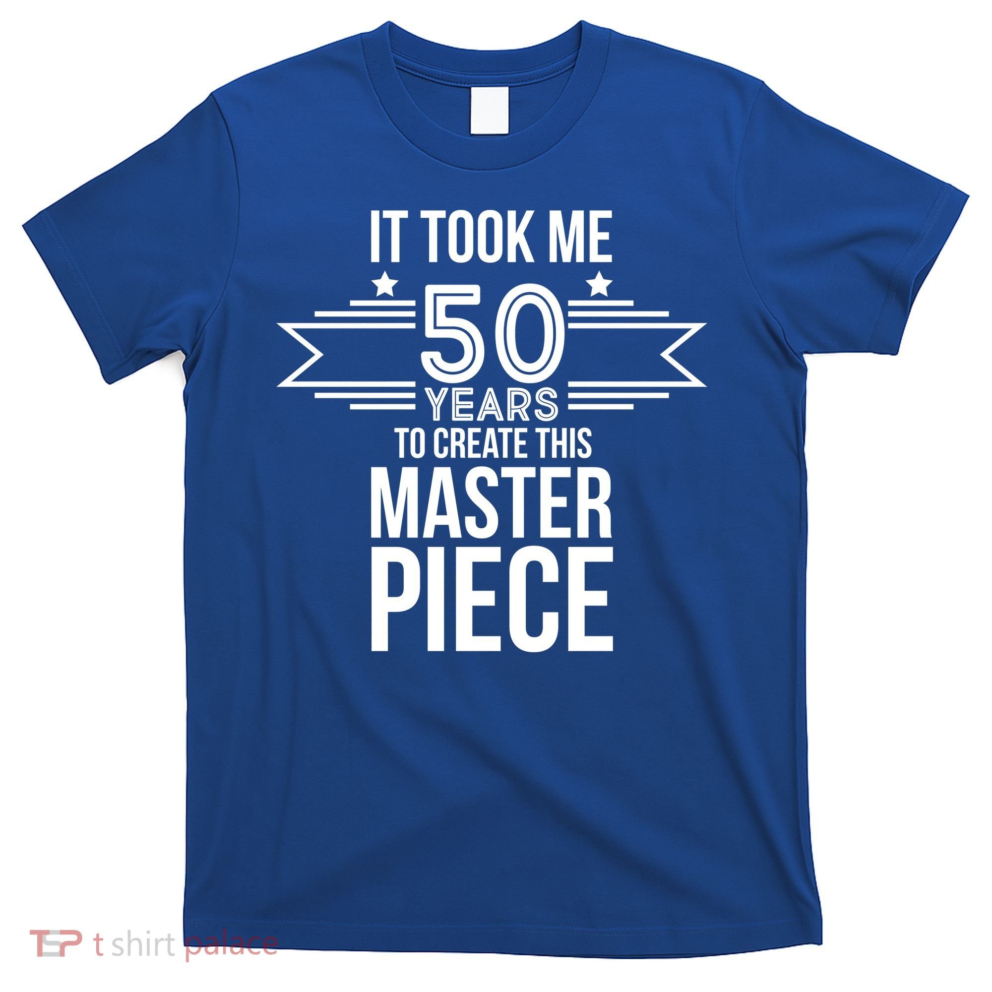 It Took Me 50 Years To Create This Masterpiece 50th Birthday T-Shirt