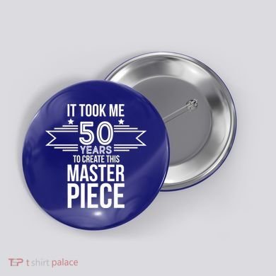 It Took Me 50 Years To Create This Masterpiece 50th Birthday Button