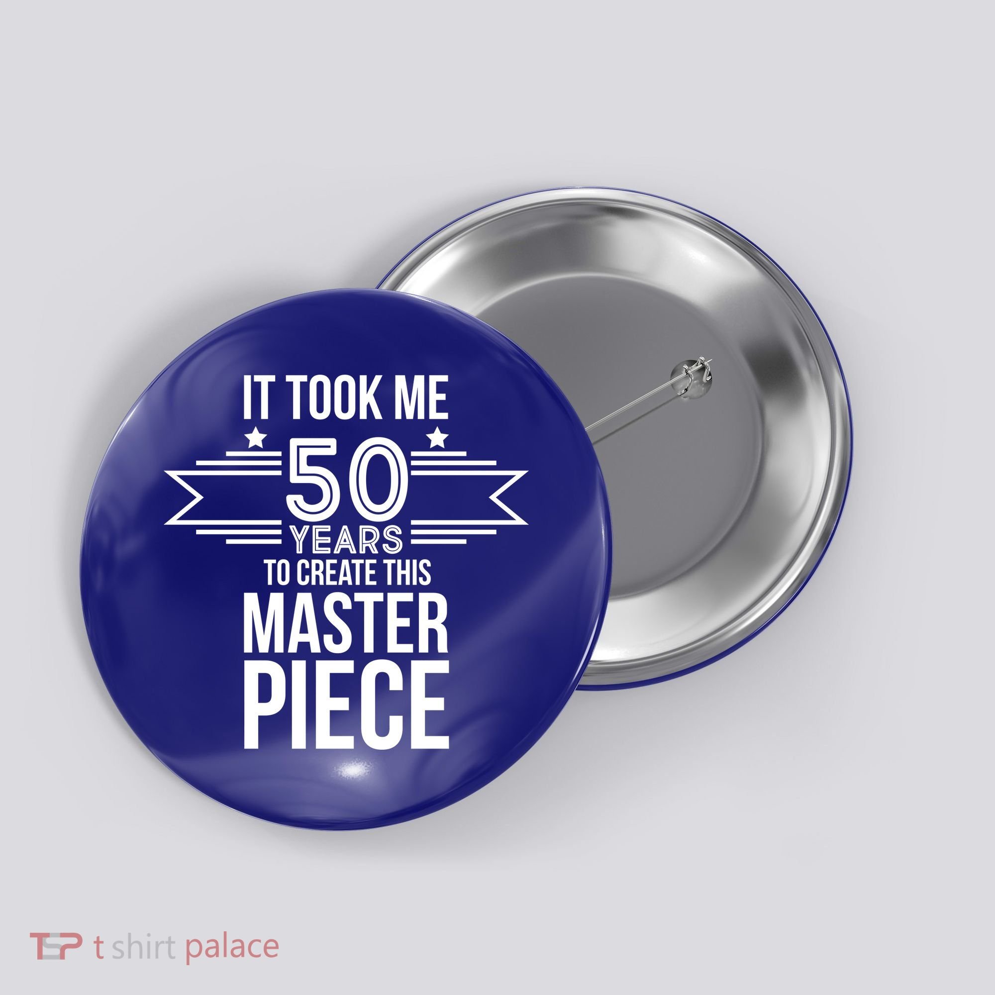 It Took Me 50 Years To Create This Masterpiece 50th Birthday Button