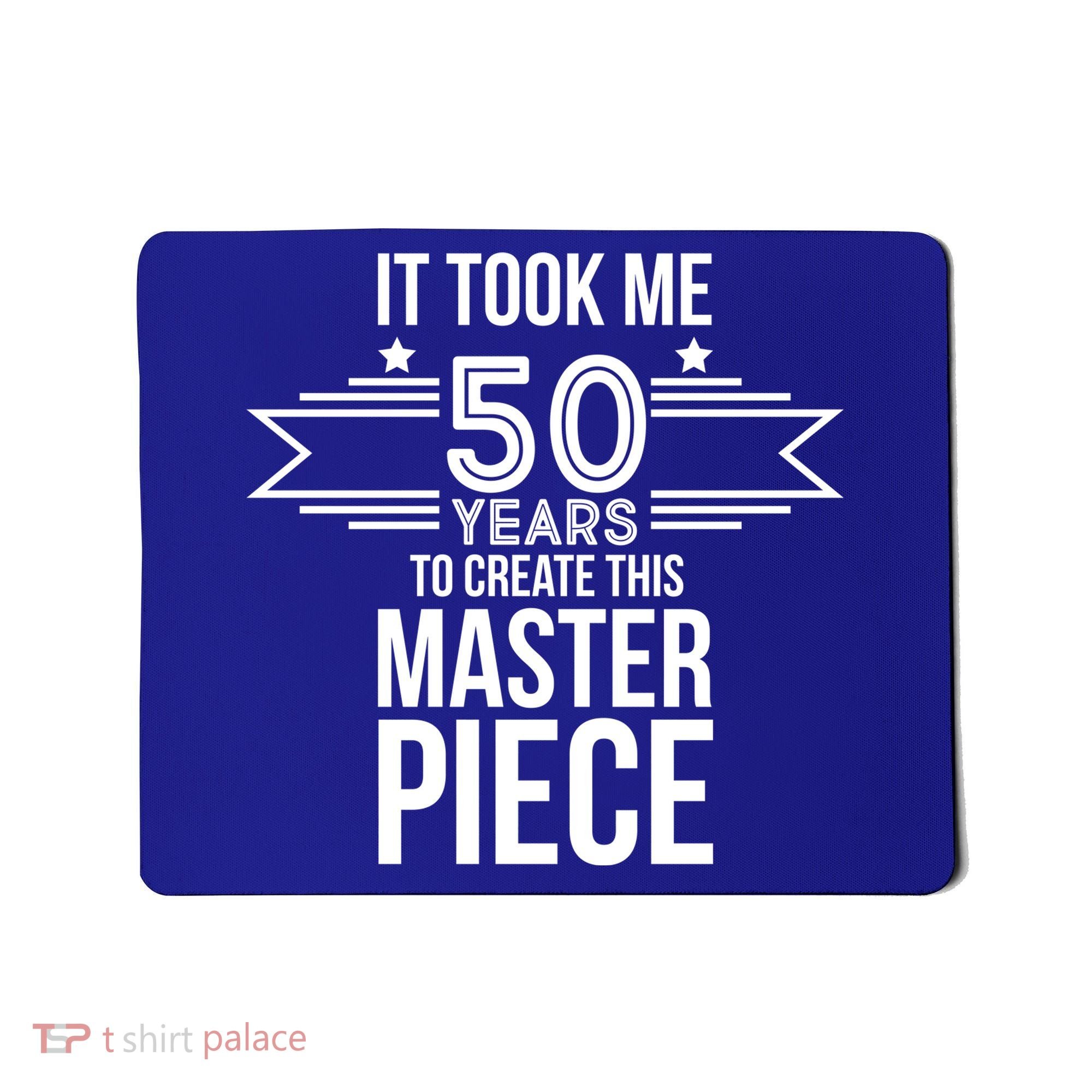 It Took Me 50 Years To Create This Masterpiece 50th Birthday Mousepad