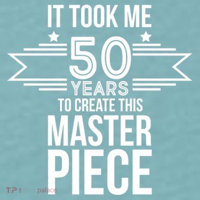 It Took Me 50 Years To Create This Masterpiece 50th Birthday Sueded Cloud Jersey T-Shirt