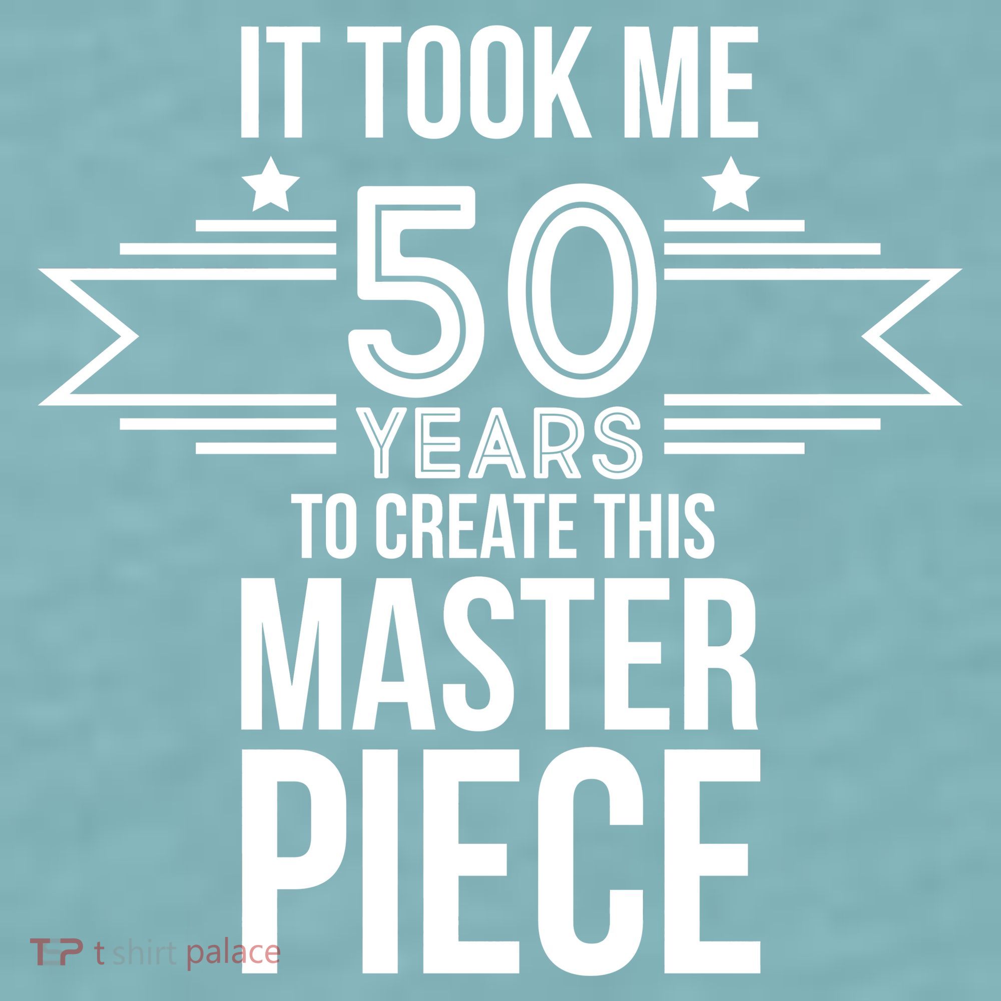 It Took Me 50 Years To Create This Masterpiece 50th Birthday Sueded Cloud Jersey T-Shirt