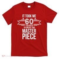 It Took Me 60 Years To Create This Masterpiece 60th Birthday T-Shirt thumb 0