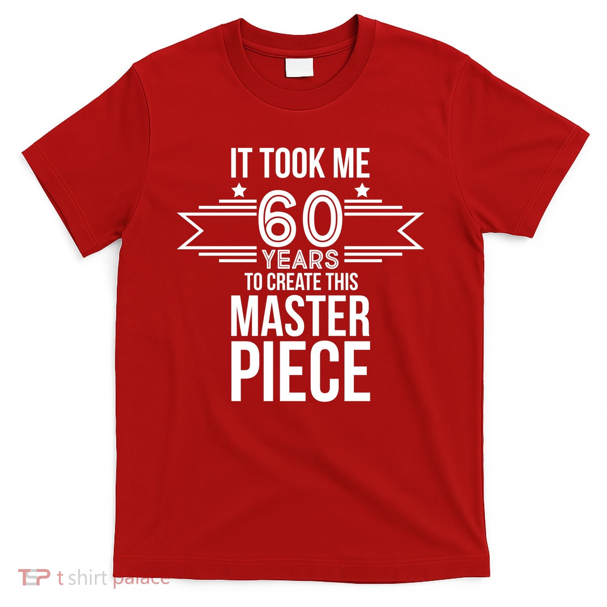 It Took Me 60 Years To Create This Masterpiece 60th Birthday T-Shirt
