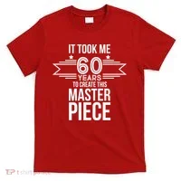 It Took Me 60 Years To Create This Masterpiece 60th Birthday T-Shirt thumb 0