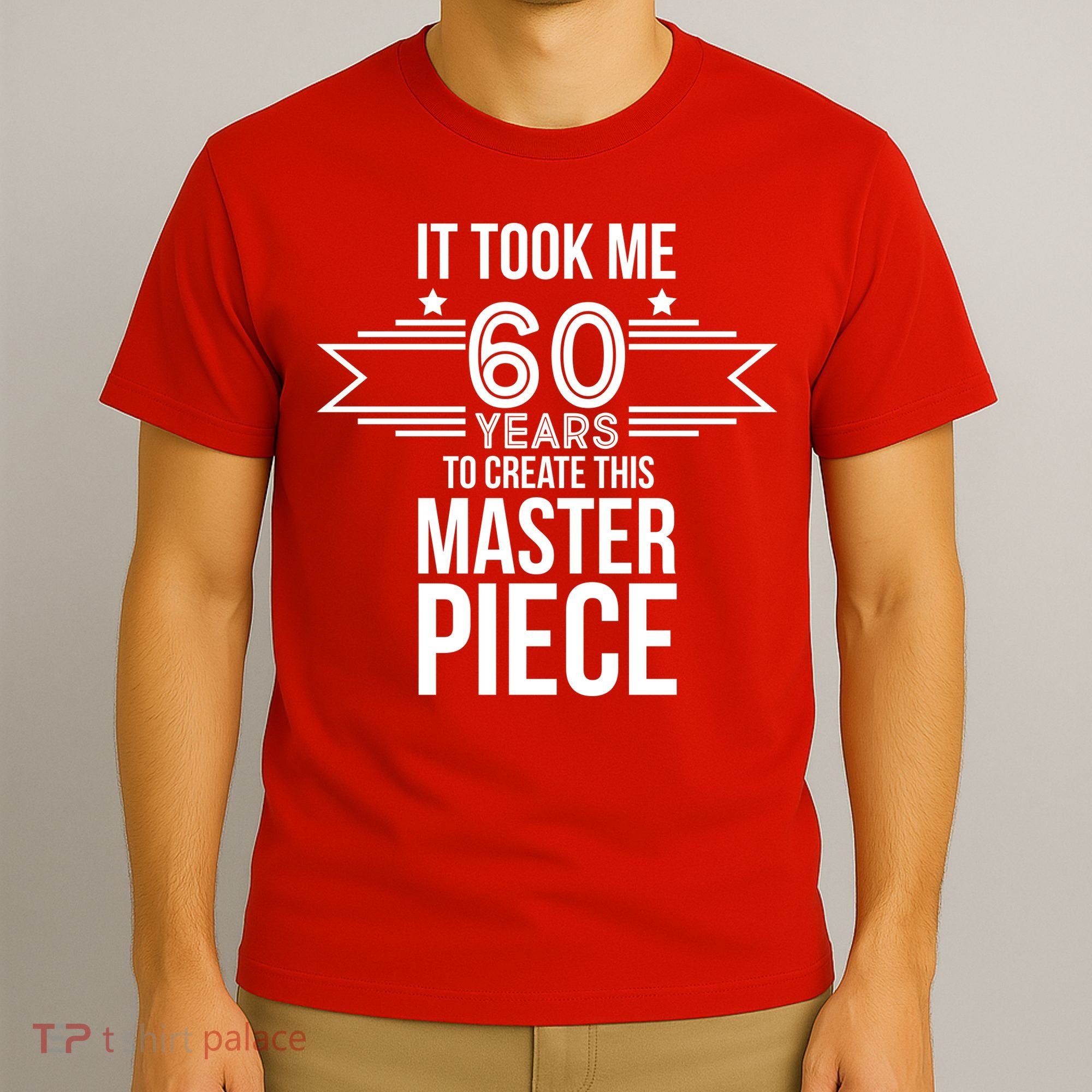 It Took Me 60 Years To Create This Masterpiece 60th Birthday T-Shirt