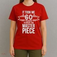 It Took Me 60 Years To Create This Masterpiece 60th Birthday T-Shirt thumb 4