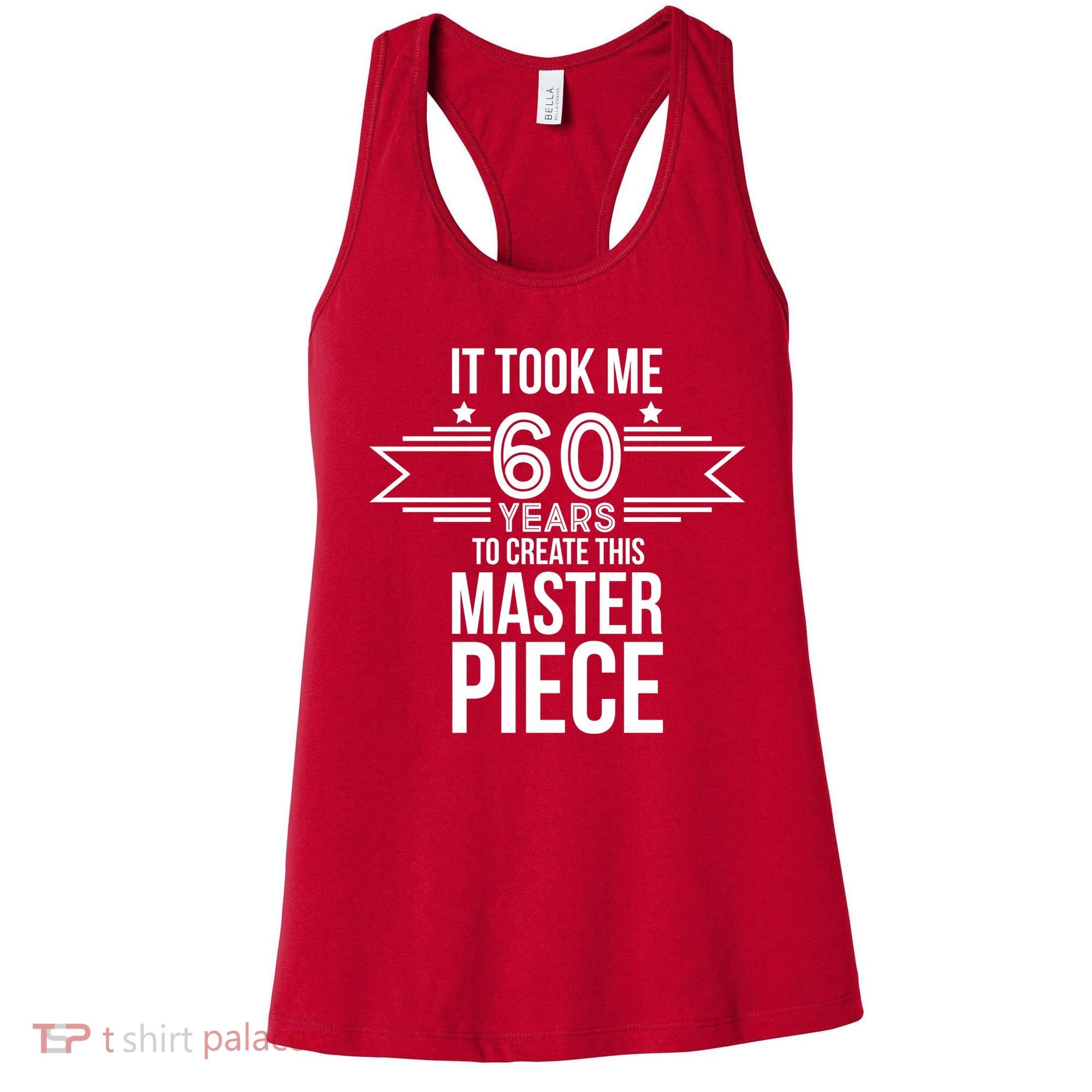 It Took Me 60 Years To Create This Masterpiece 60th Birthday Women's Tank Top