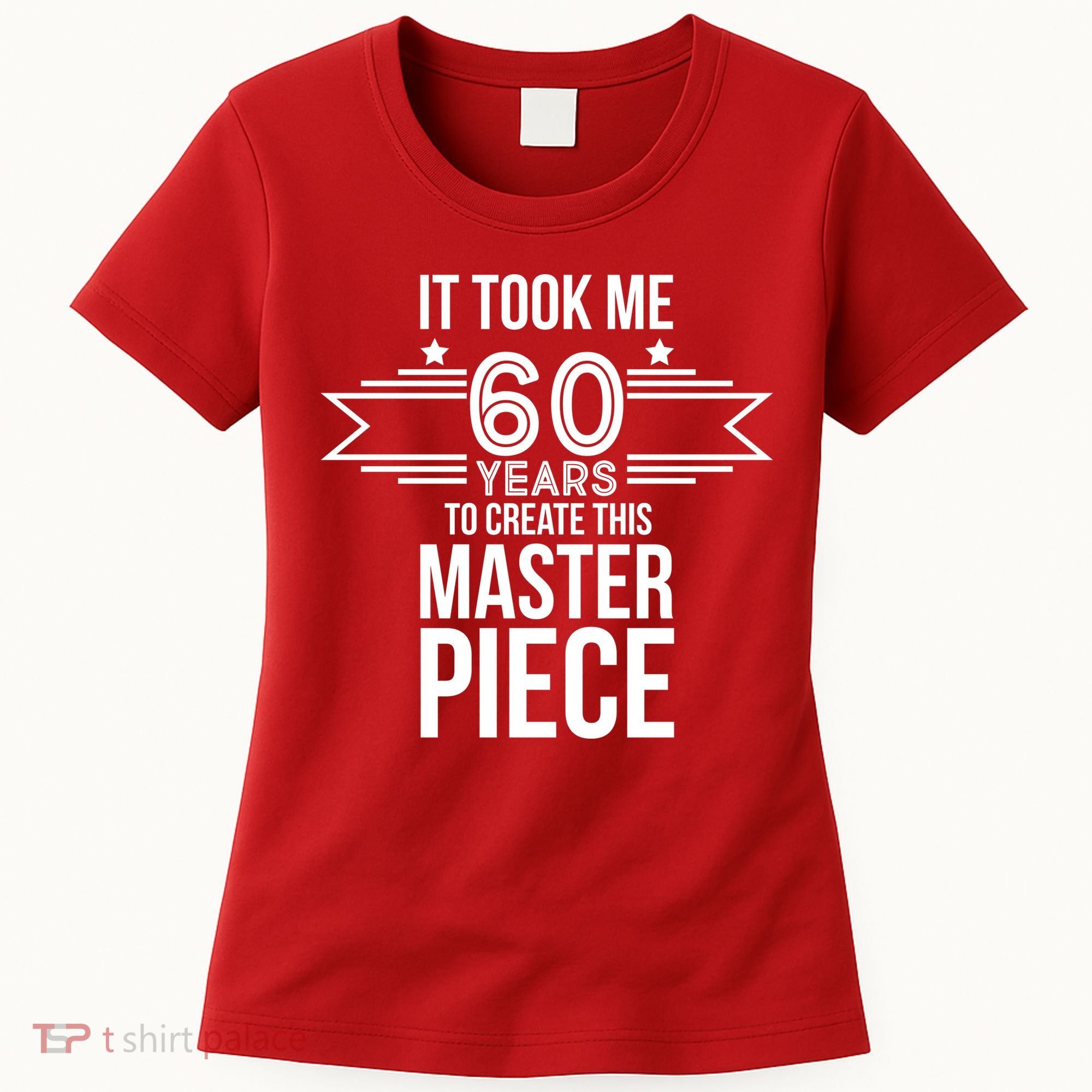 It Took Me 60 Years To Create This Masterpiece 60th Birthday Women's T-Shirt