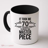 It Took Me 70 Years To Create This Masterpiece 70th Birthday Coffee Mug thumb 0