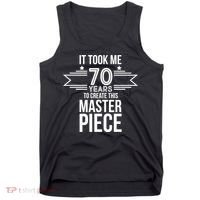 It Took Me 70 Years To Create This Masterpiece 70th Birthday Tank Top thumb 0