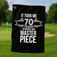 It Took Me 70 Years To Create This Masterpiece 70th Birthday Golf Towel thumb 1