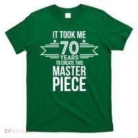 It Took Me 70 Years To Create This Masterpiece 70th Birthday T-Shirt thumb 0