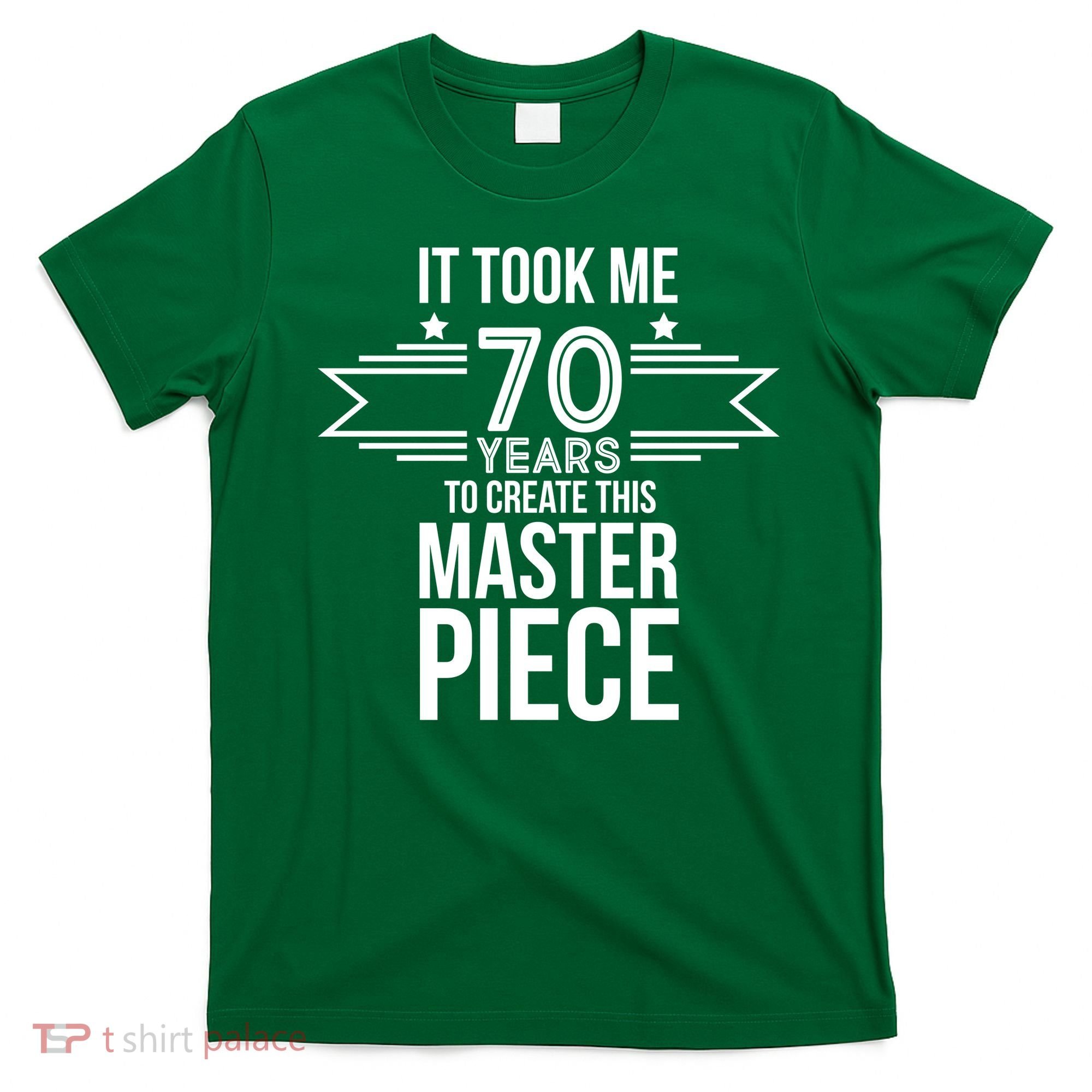 It Took Me 70 Years To Create This Masterpiece 70th Birthday T-Shirt